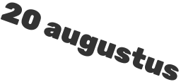 20 augustus