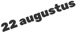 22 augustus